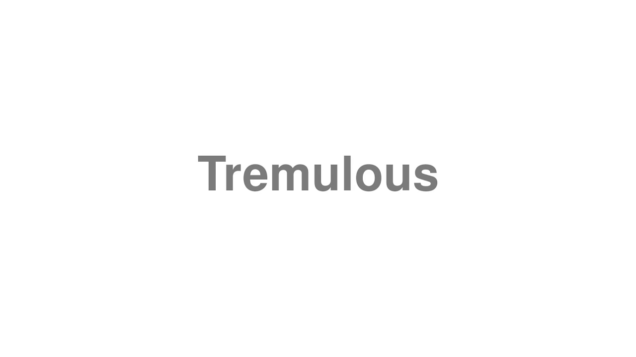 Tremulousness